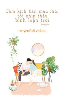 Cầm Kịch Bản Máu Chó, Tôi Nhìn Thấy Bình Luận Trôi