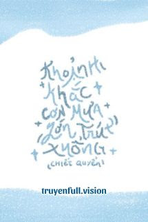 Khoảnh Khắc Cơn Mưa Lớn Trút Xuống