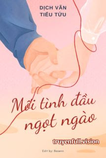 Mối Tình Đầu Ngọt Ngào - Dịch Vãn Tiểu Tửu