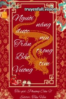 Người Được Trấn Bắc Vương Nâng Niu Trong Tim