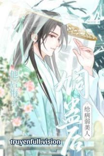 Nuôi Cổ Trên Người Mỹ Nhân Bệnh Tật, Về Sau Hắn Hối Hận