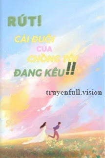 Rút!! Cái Đuôi Của Chồng Tôi Đang Kêu!