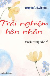 Trải Nghiệm Hôn Nhân - Mạnh Trung Đắc Ý