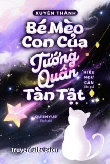 Xuyên Thành Bé Mèo Con Của Tướng Quân Tàn Tật